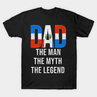 Dominican Dad The Man The Myth The Legend - Gift for Dominican Dad With Roots From Dominican T-Shirt